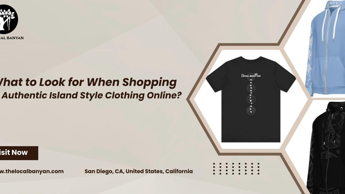 What to Look for When Shopping for Authentic Island Style Clothing Online? - The Local Banyan