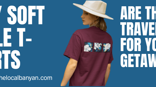 Why Soft Style T-Shirts are the Ultimate Travel Companion for Your Island Getaway? - The Local Banyan