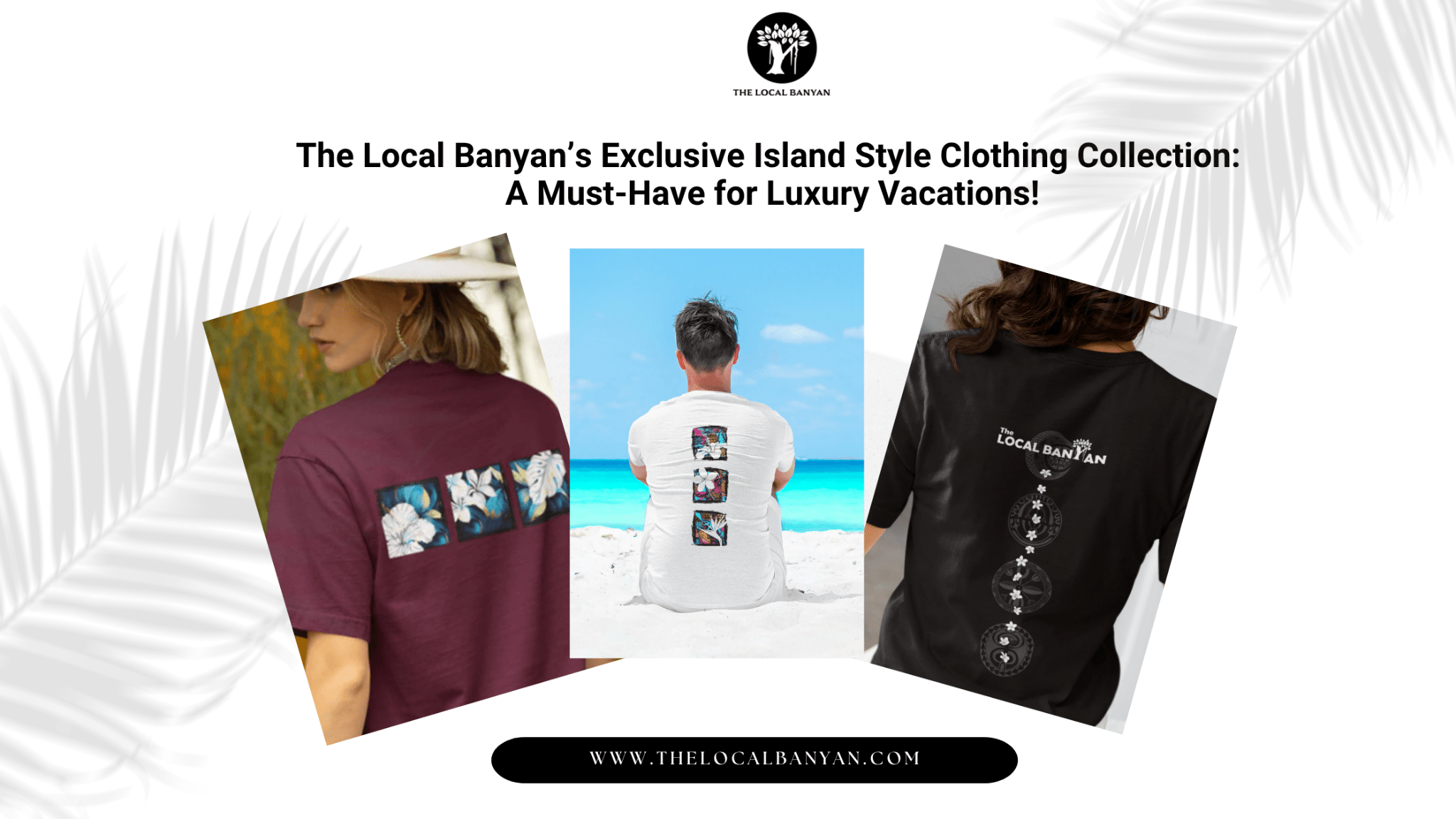 The Local Banyan’s Exclusive Island Style Clothing Collection: A Must-Have for Luxury Vacations! - The Local Banyan
