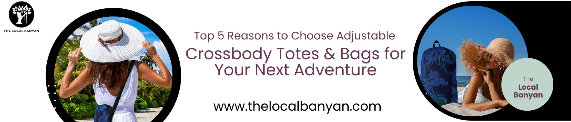 Top 5 Reasons to Choose Adjustable Crossbody Totes & Bags for Your Next Adventure - The Local Banyan